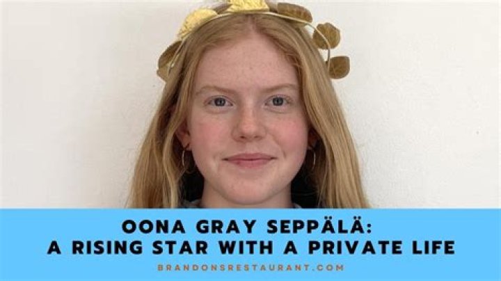 Oona Gray Seppala: A Rising Star in the Entertainment Industry